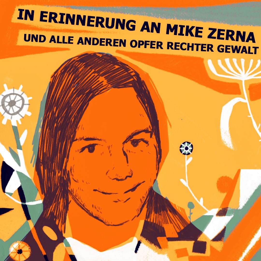 Kein Vergessen: In Erinnerung an Mike Zerna und alle anderen Opfer rechter Gewalt.